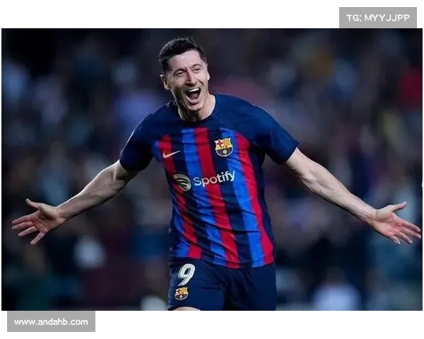 巴萨双星闪耀 莱万携手队友共同谱写精彩赛季篇章 巴萨双星闪耀 莱万携手队友共同谱写精彩赛季篇章